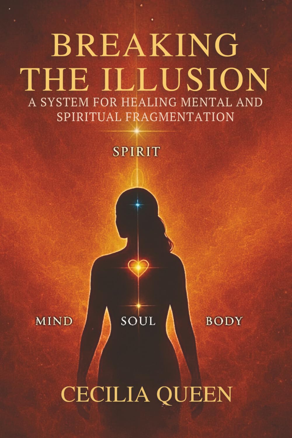 BREAKING THE ILUISION: A SYSTEM FOR HEALING MENTAL AND SPIRITUAL FRAGMENTATION