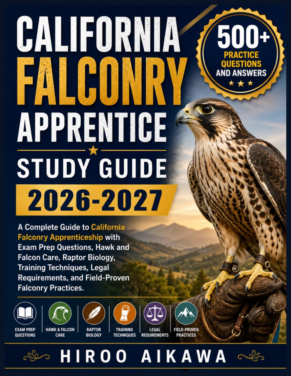 CALIFORNIA FALCONRY APPRENTICE STUDY GUIDE 2026-2027: A Complete Guide to California Falconry Apprenticeship with Exam Prep Questions, Hawk and Falcon ... and Field-Proven Falconry Practices