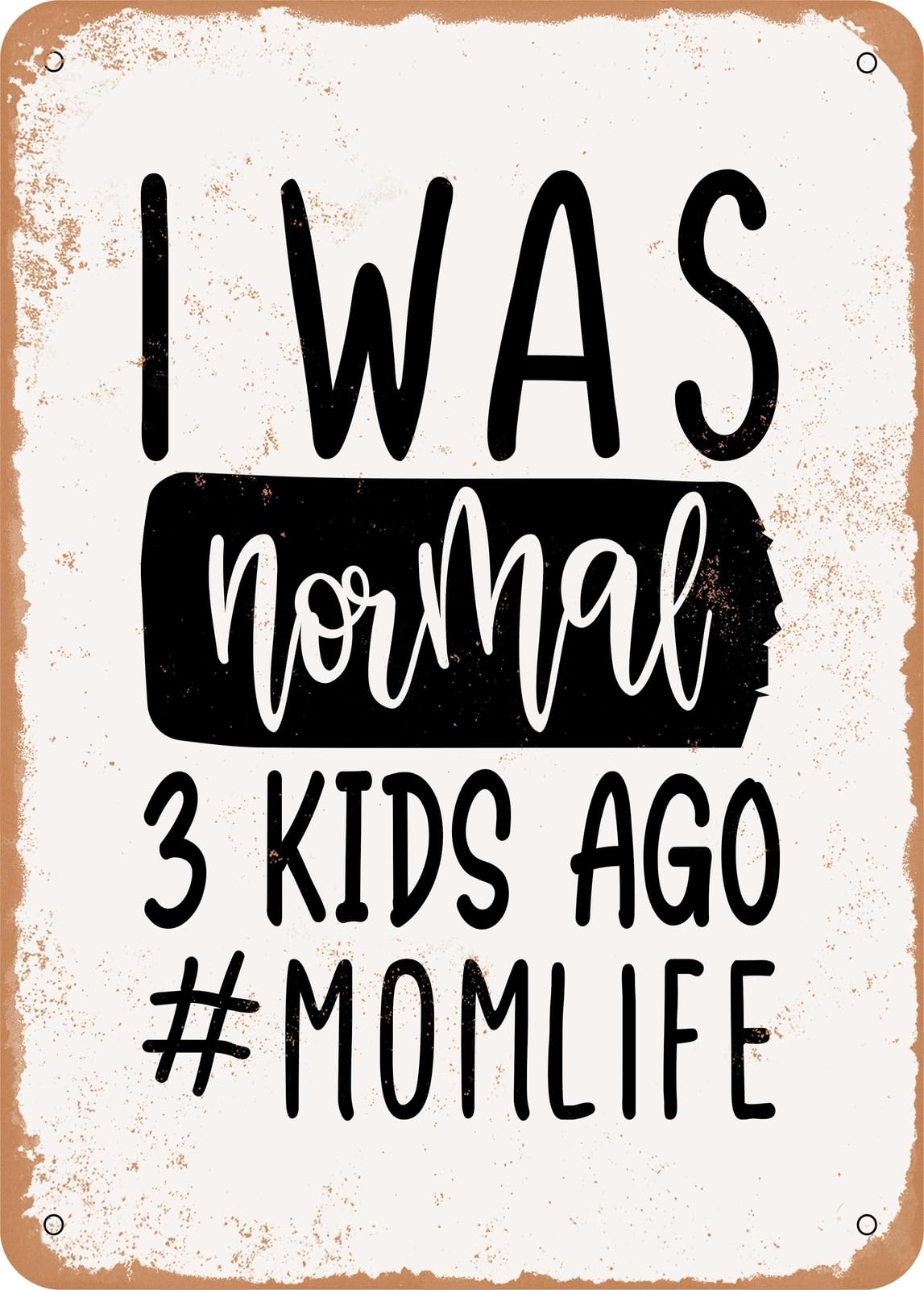 Metal Sign - I Was Normal Kids Ago #momlife - Vintage Rusty Look home decor