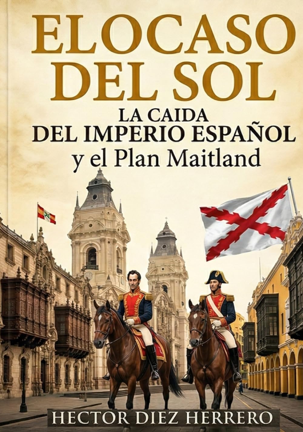EL OCASO DEL SOL: La caída el Imperio Español y el Plan Maitland