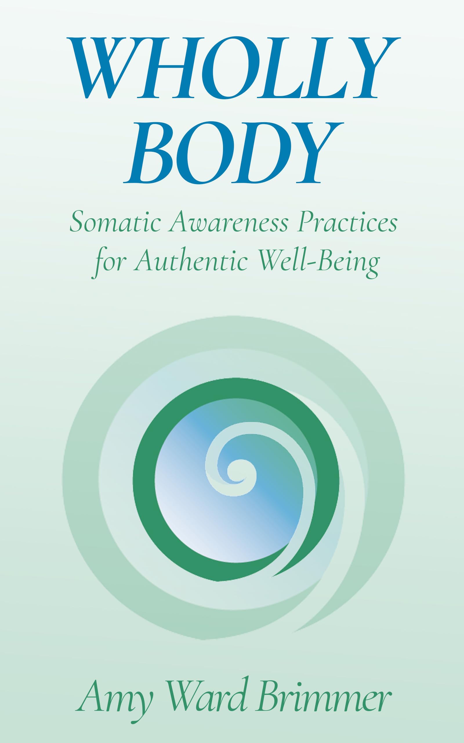 Wholly Body: Somatic Awareness Practices for Authentic Well-Being