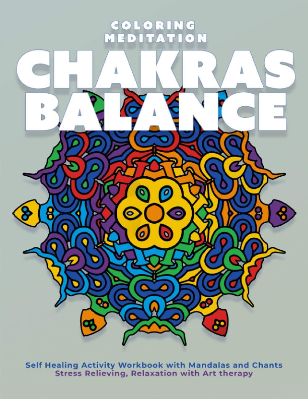 Chakras Balance - Coloring Meditation - Self Healing Activity Workbook with Mandalas and Chants Stress Relieving Relaxation with Art Therapy: ... and