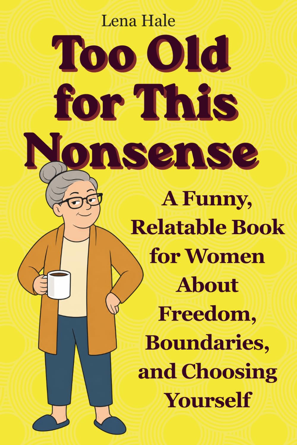 Too Old for This Nonsense: A Funny, Relatable Book for Women About Freedom, Boundaries, and Choosing Yourself
