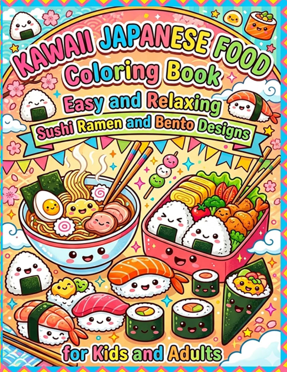 Kawaii Japanese Food Coloring Book: Easy and Relaxing Sushi Ramen and Bento Designs for Kids and Adults: Cute and Simple Japanese Food Coloring Pages ... Boxes Mochi Dango and More Fun Kawaii Designs