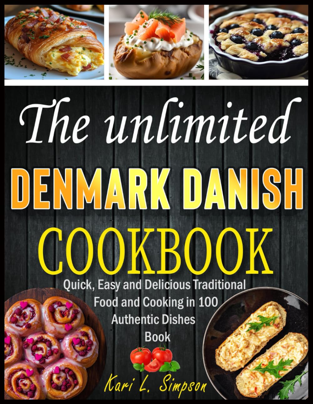 The unlimited Denmark Danish Cookbook: Quick, Easy and Delicious Traditional Food and Cooking in 100 Authentic Dishes Book