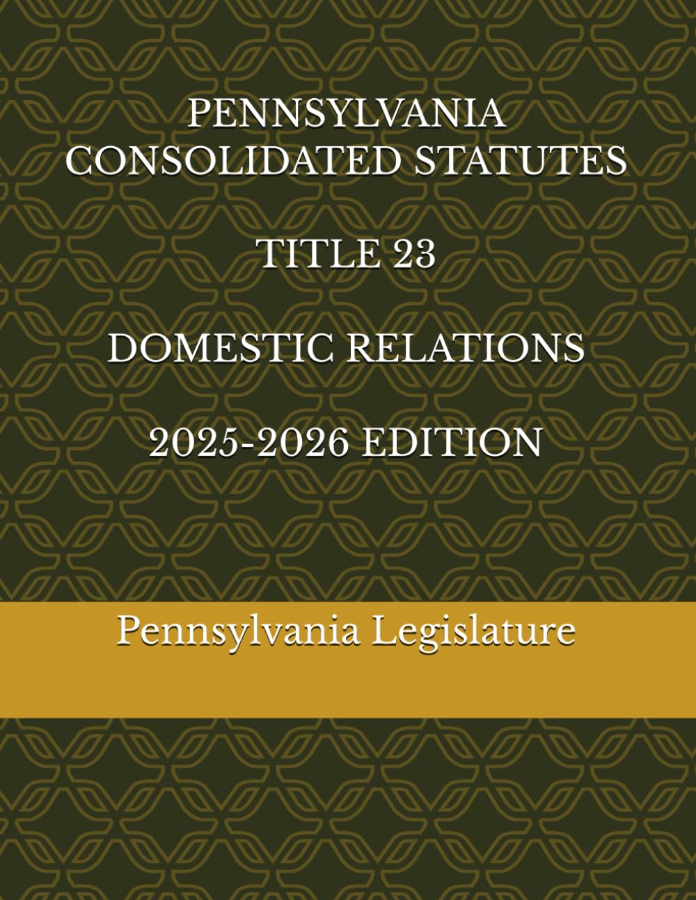 PENNSYLVANIA CONSOLIDATED STATUTES TITLE 23 DOMESTIC RELATIONS 2025-2026 EDITION
