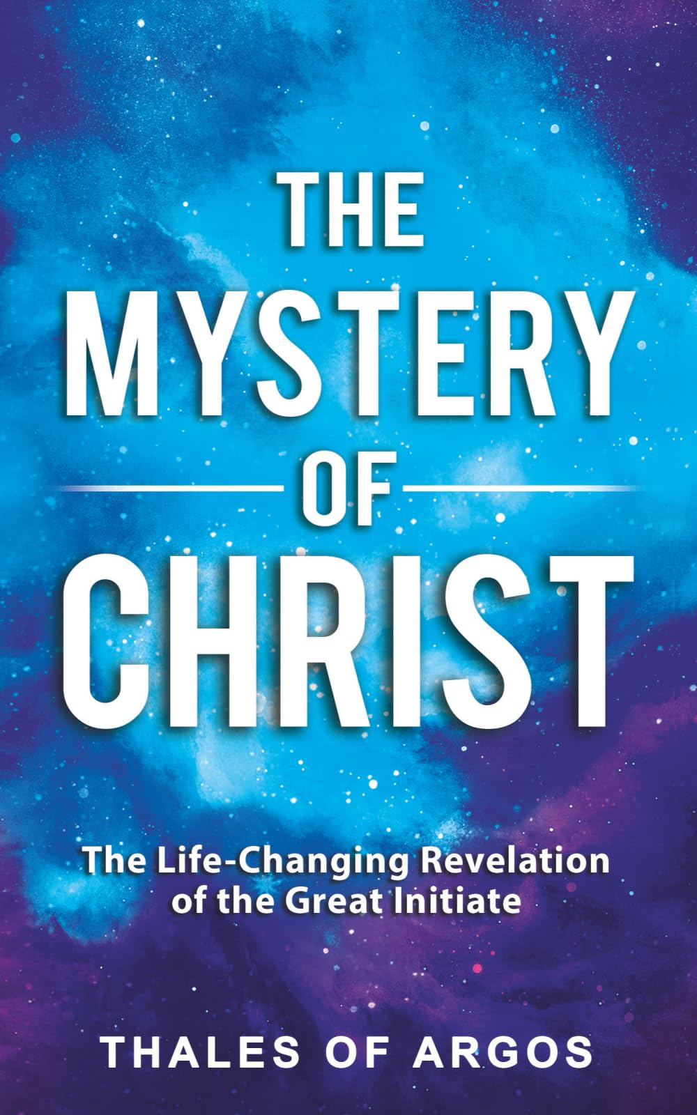 The Mystery of Christ: The Life-Changing Revelation of the Great Initiate (Sacred Wisdom Revived)