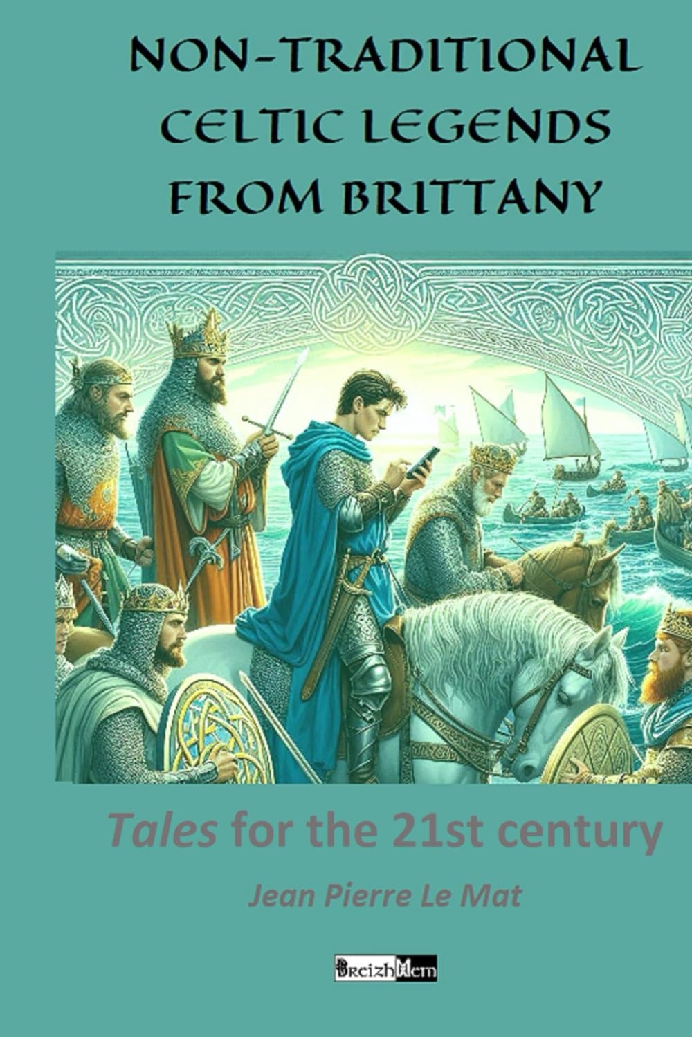 NON-TRADITIONAL CELTIC LEGENDS FROM BRITTANY: Tales for the 21th century