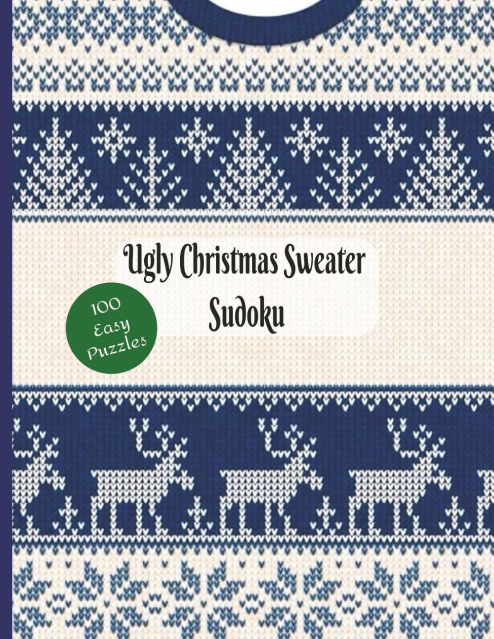 Ugly Christmas Sweater Sudoku (Easy): 100 Easy Puzzles. 8.5x11 Inches. 4x3 Puzzle Grid.