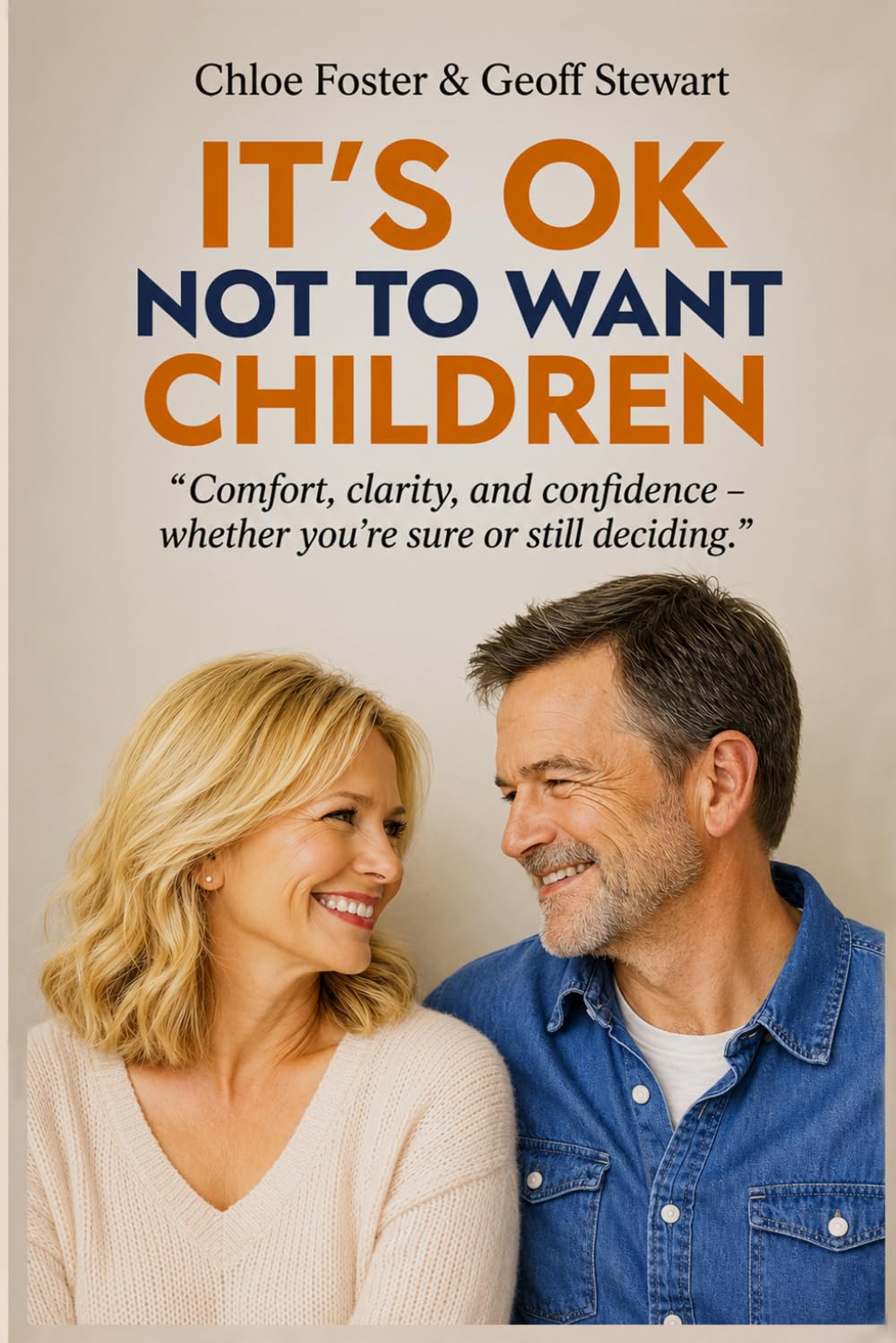 IT'S OK NOT TO WANT CHILDREN: "Comfort, clarity, and confidence - Whether you're sure or still deciding"