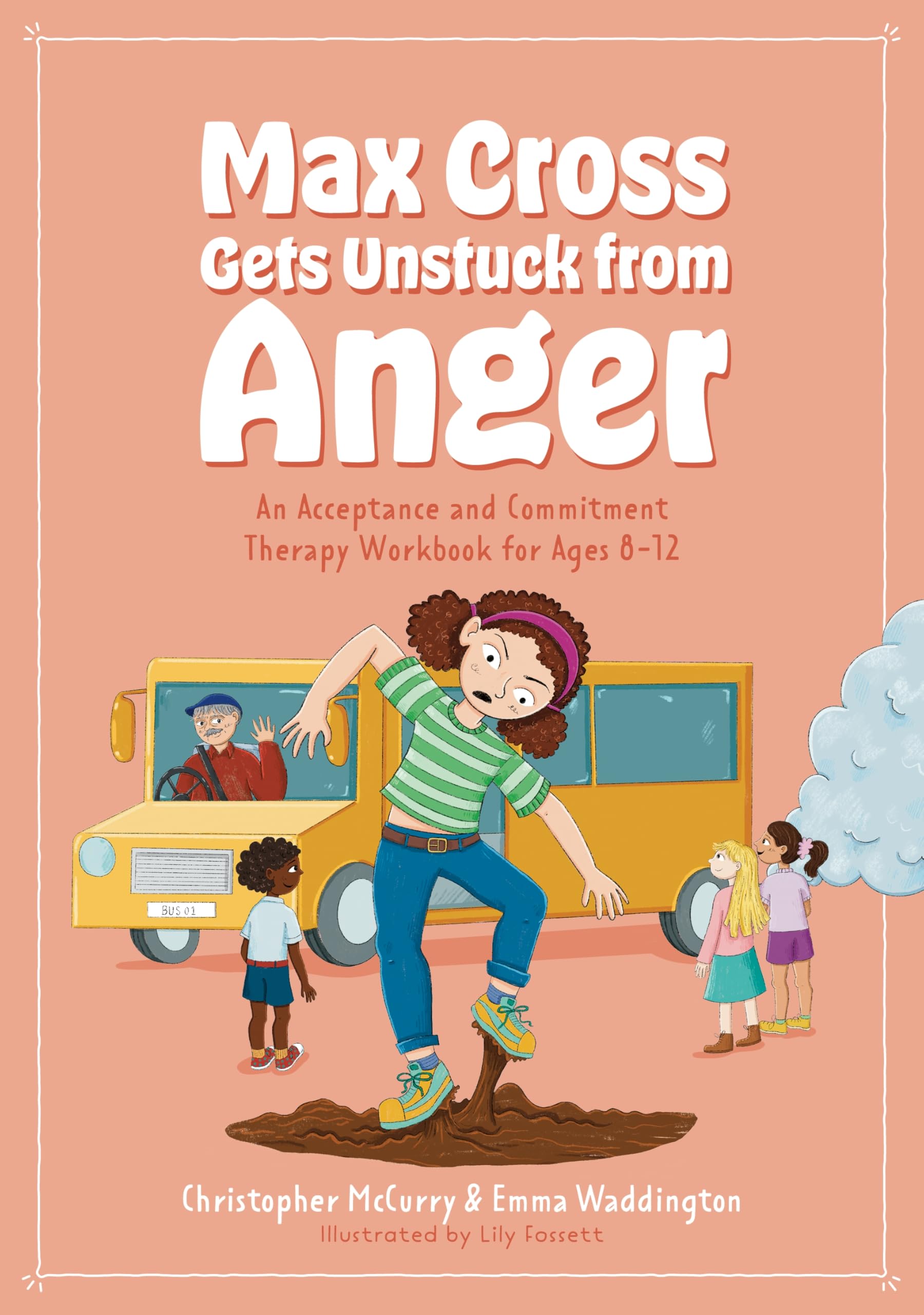 Max Cross Gets Unstuck from Anger: An Acceptance and Commitment Therapy Workbook for Ages 8-12 (ACT Workbook series for kids)