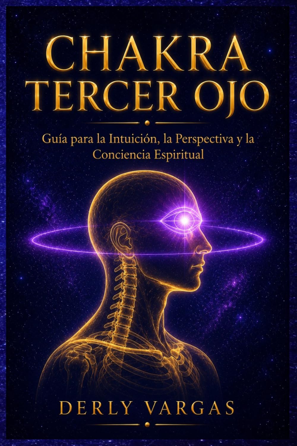 CHAKRA TERCER OJO: Guía para la Intuición, la Perspectiva y la Conciencia Espiritual (Despertar Energético)