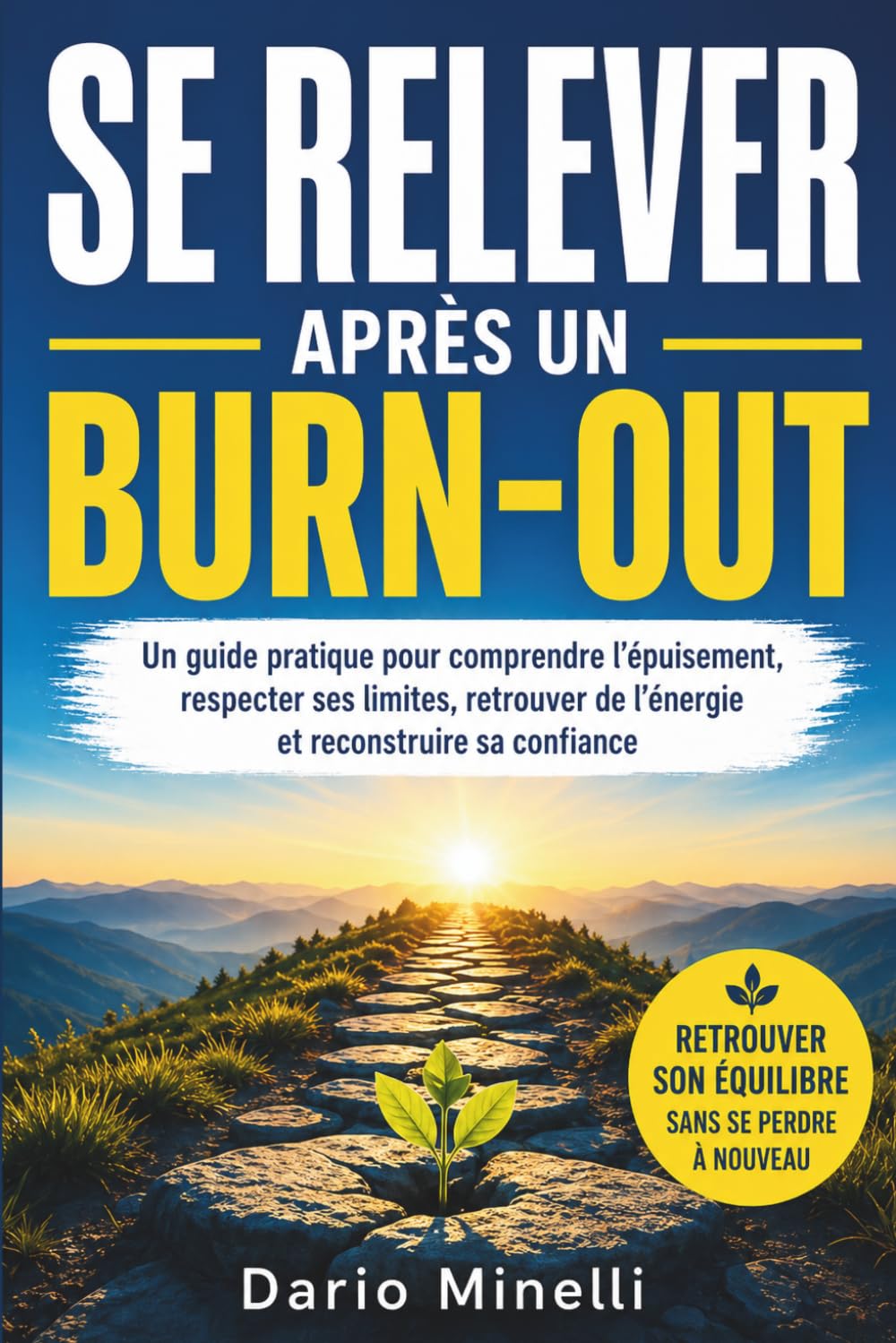 Se relever après un burn-out: Un guide pratique pour comprendre l’épuisement, respecter ses limites, retrouver de l’énergie et reconstruire sa ... : comprendre, traverser, reconstruire)
