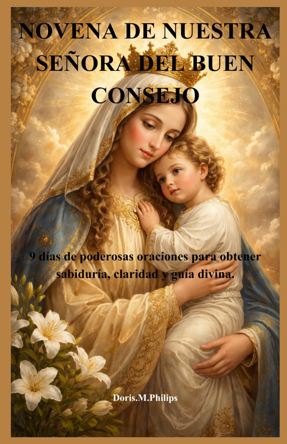 NOVENA DE NUESTRA SEÑORA DEL BUEN CONSEJO: 9 días de poderosas oraciones para obtener sabiduría, claridad y guía divina.