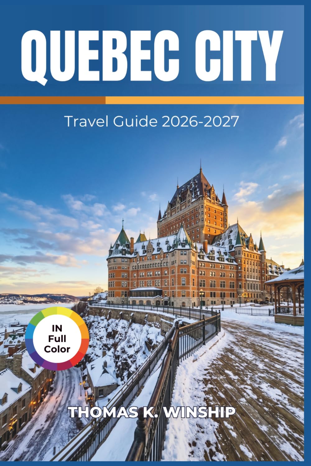 Quebec City Travel Guide 2026-2027: Navigate Scenic Neighbourhoods, Seasonal Festivals, Local Markets, Waterfront Dining, and Day Trips Across the Charlevoix and Laurentian Regions