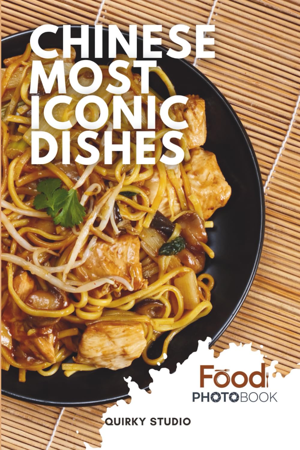 Chinese Most Iconic Dishes: A Stunning Full-Color Coffee Table Photobook of Traditional Cuisine