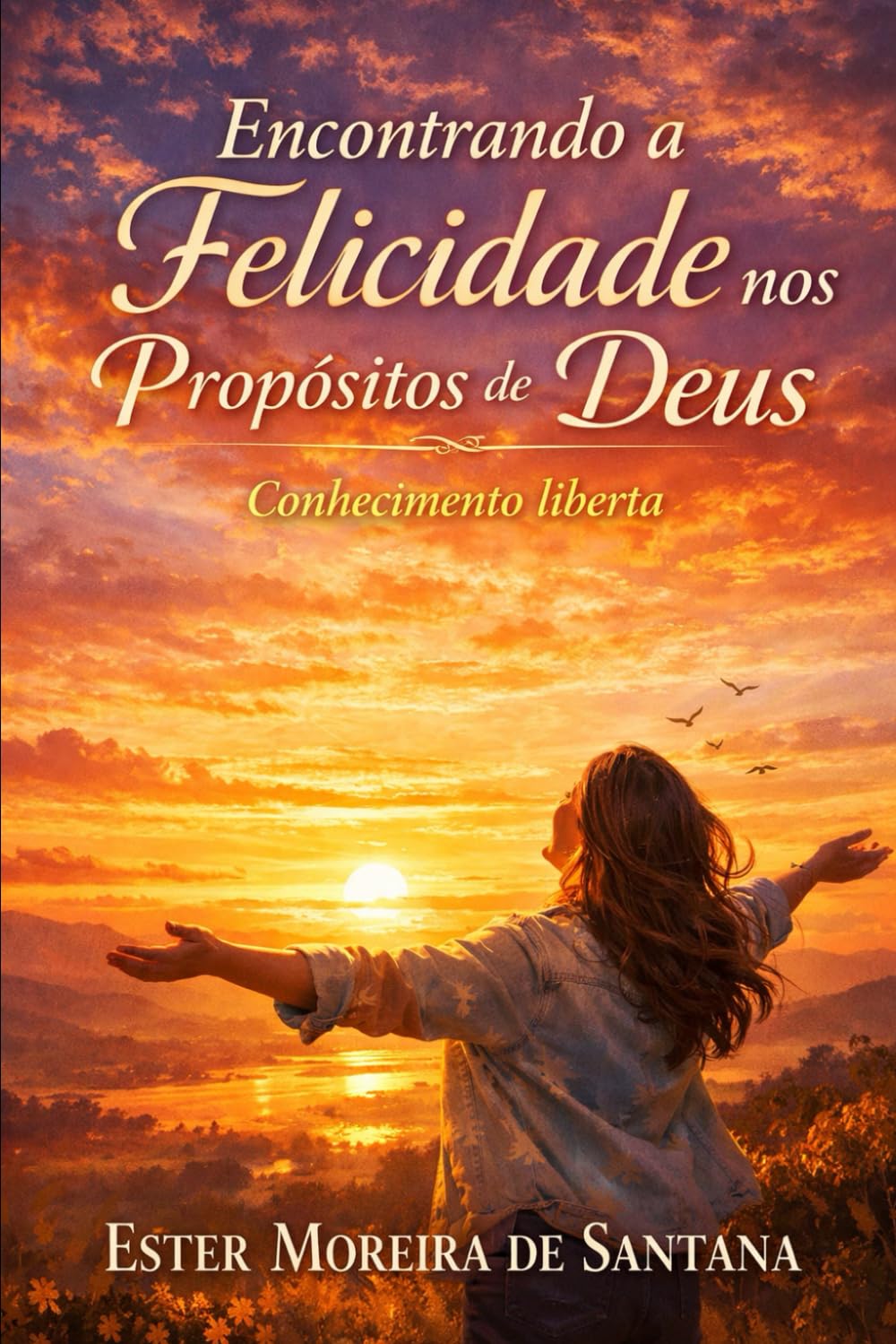 Encontrando a Felicidade nos Propósitos de Deus: Conhecimento liberta