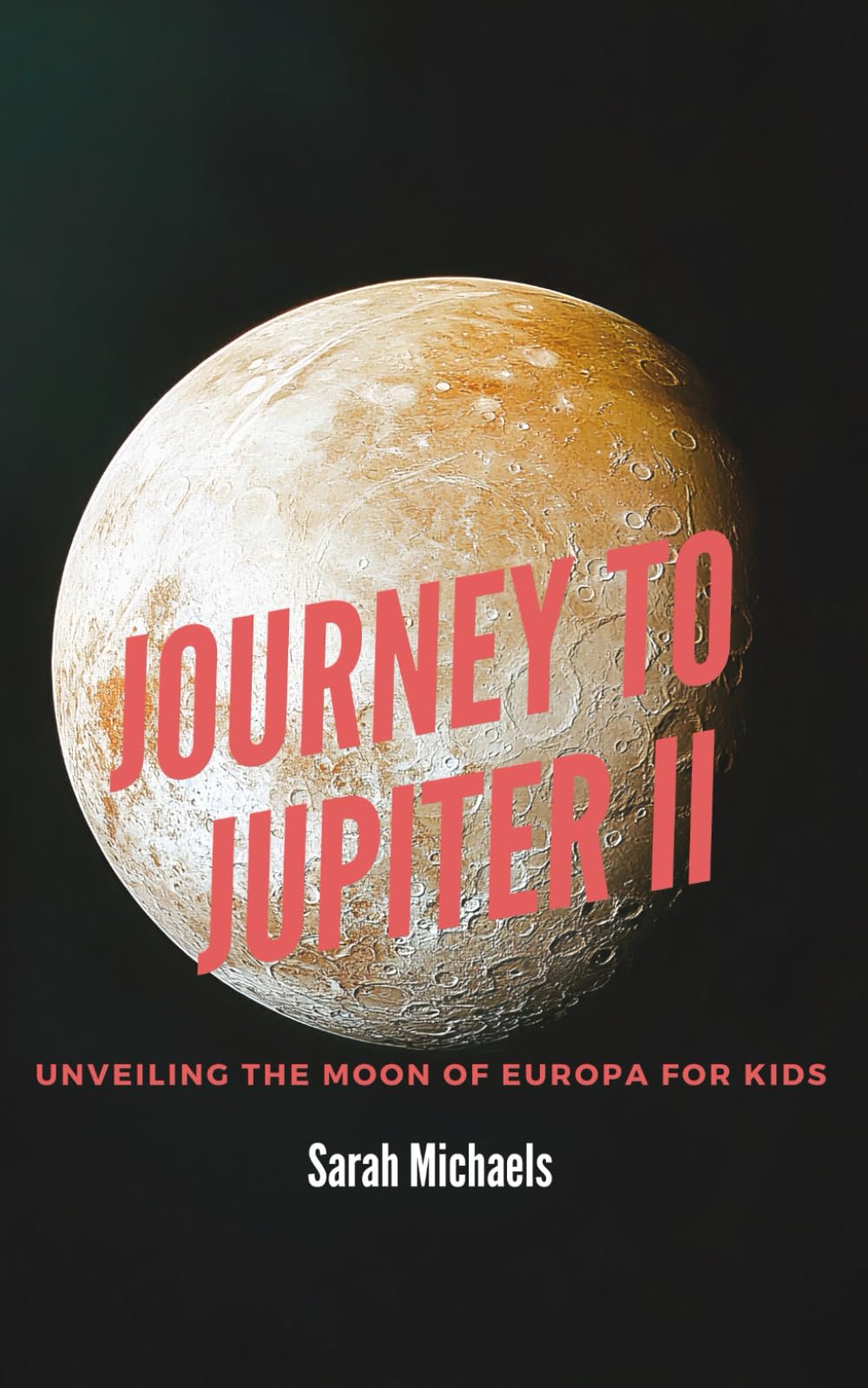 Journey to Jupiter II: Unveiling the Moon of Europa For Kids (Planets for Kids)