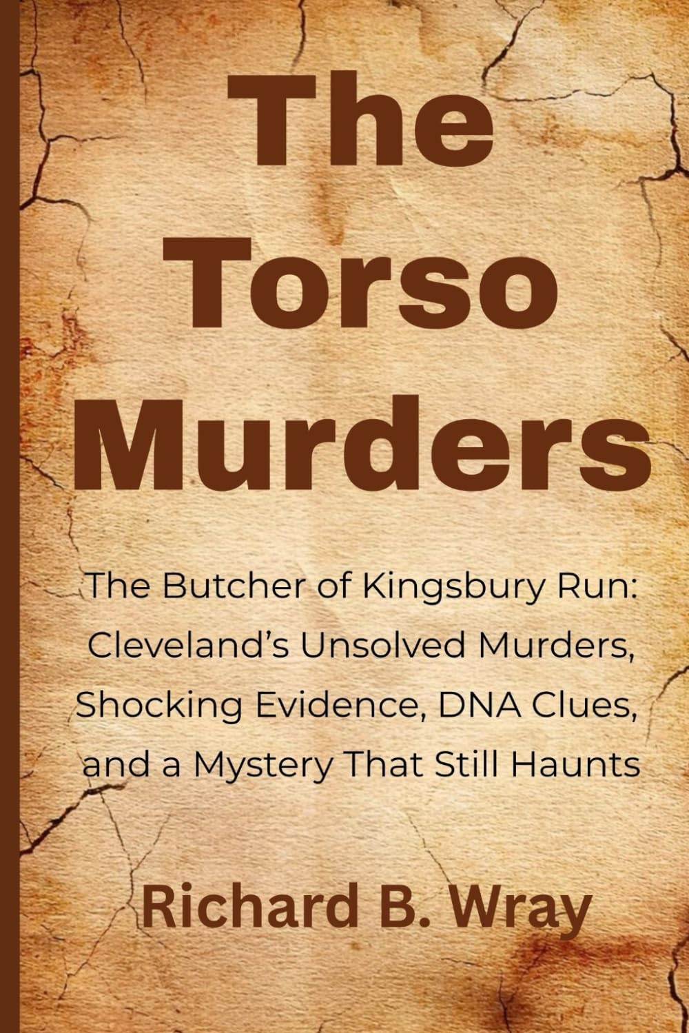 The Torso Murders: The Butcher of Kingsbury Run: Cleveland’s Unsolved Murders, Shocking Evidence, DNA Clues, and a Mystery That Still Haunts (Unsolved ... Killers: Real-Life True Crime Mystery Cases)