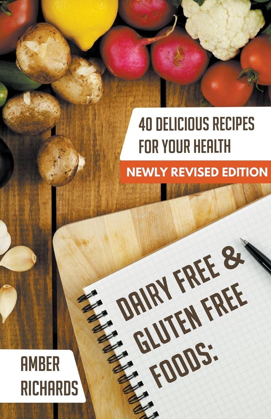 Dairy Free & Gluten Free Foods: 40 Delicious Recipes for Your Health
