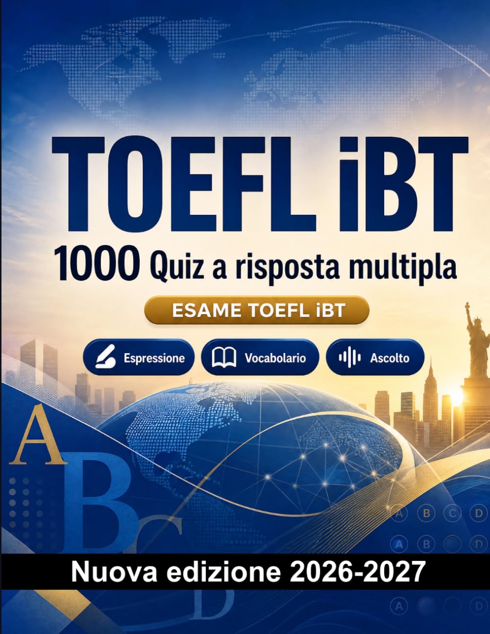 TOEFL iBT : 1000 Quiz a risposta multipla: Preparazione esame inglese: Vocabolario, Scrittura, Ortografia, Formato d'esame, Simulazioni e ripasso scritto per superare il certificato di lingua