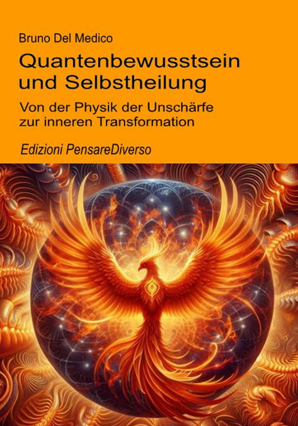 Quantenbewusstsein und Selbstheilung: Von der Physik der Unschärfe zur inneren Transformation (Quantenphysik und Metaphysik. Veröffentlichungen von Bruno Del Medico in deutscher Sprache. (TED))