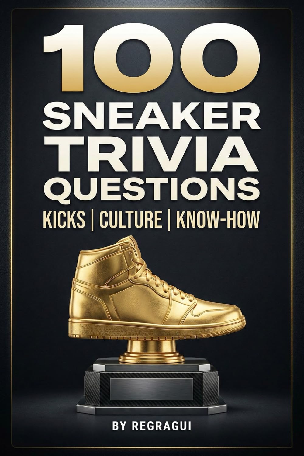 100 Sneaker Trivia Questions: The Ultimate Quiz Book for Sneaker Lovers Test Your Knowledge with Fun Facts and Insights into Sneaker Culture