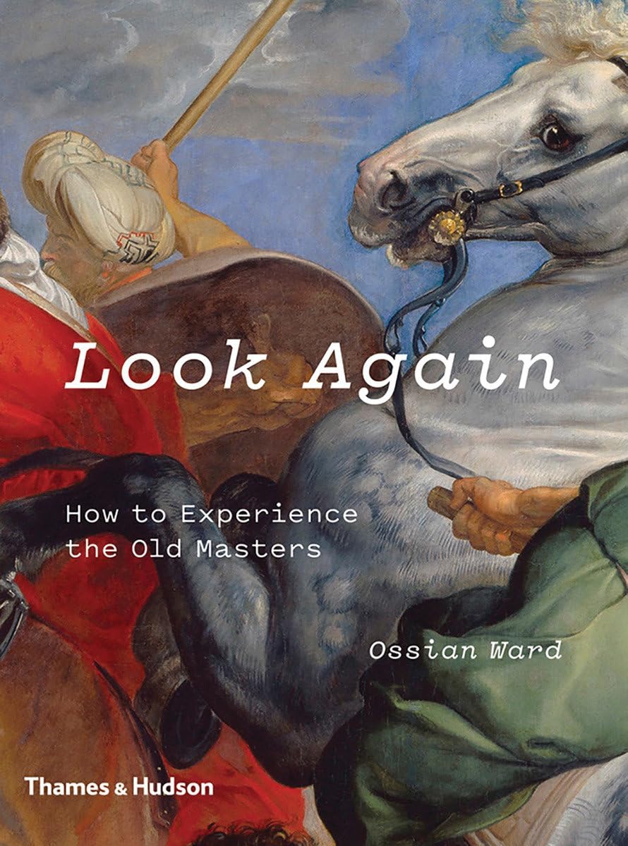 Look Again: How to Experience the Old Masters [flexibound] Mr Ossian Ward [Apr 2