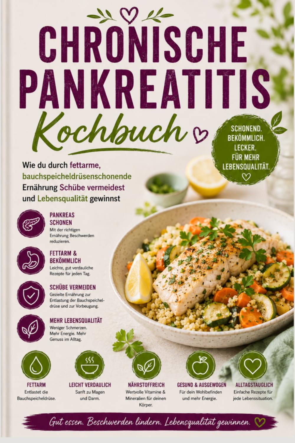 Chronische Pankreatitis Kochbuch: Wie du durch fettarme, bauchspeicheldrüsenschonende Ernährung Schübe vermeidest und Lebensqualität gewinnst