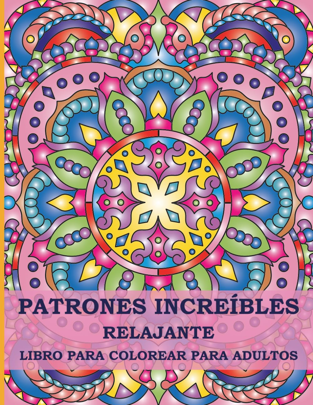 Libro para Colorear Relajante para Adultos con Patrones Increíbles: 50 Patrones Originales Estilo Mandala para Aliviar el Estrés