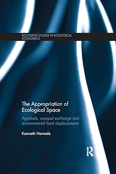 The Appropriation of Ecological Space: Agrofuels, unequal exchange and environmental load displacements-Wow! eBook