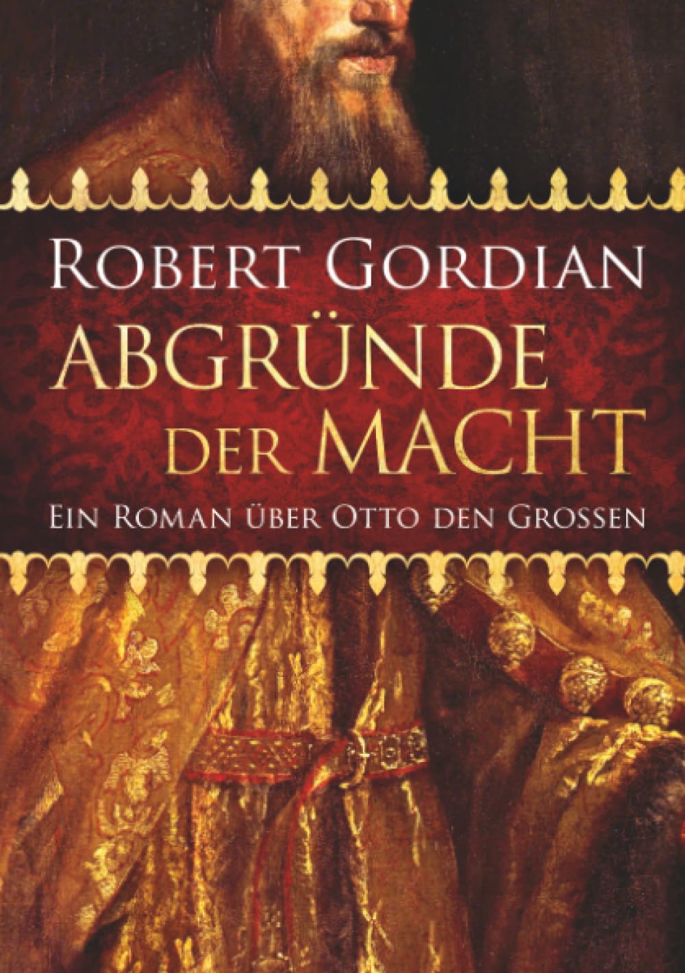 Abgründe der Macht: Ein Roman über Otto den Großen