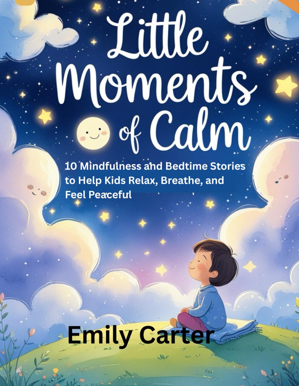 Little Moments of Calm: 10 Mindfulness and Bedtime Stories to Help Kids Relax, Breathe, and Feel Peaceful
