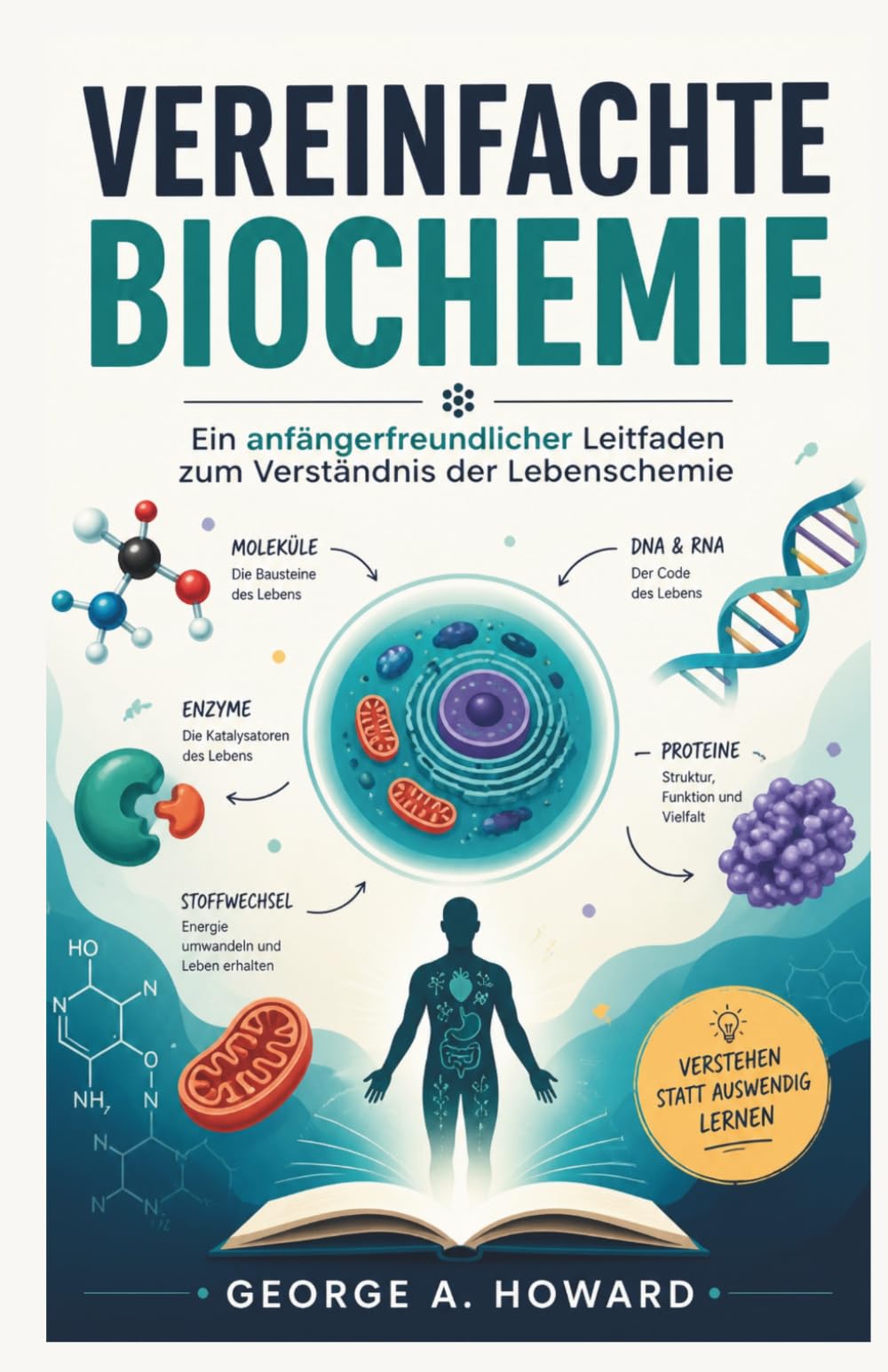 VEREINFACHTE BIOCHEMIE: Ein anfängerfreundlicher Leitfaden zum Verständnis der Lebenschemie