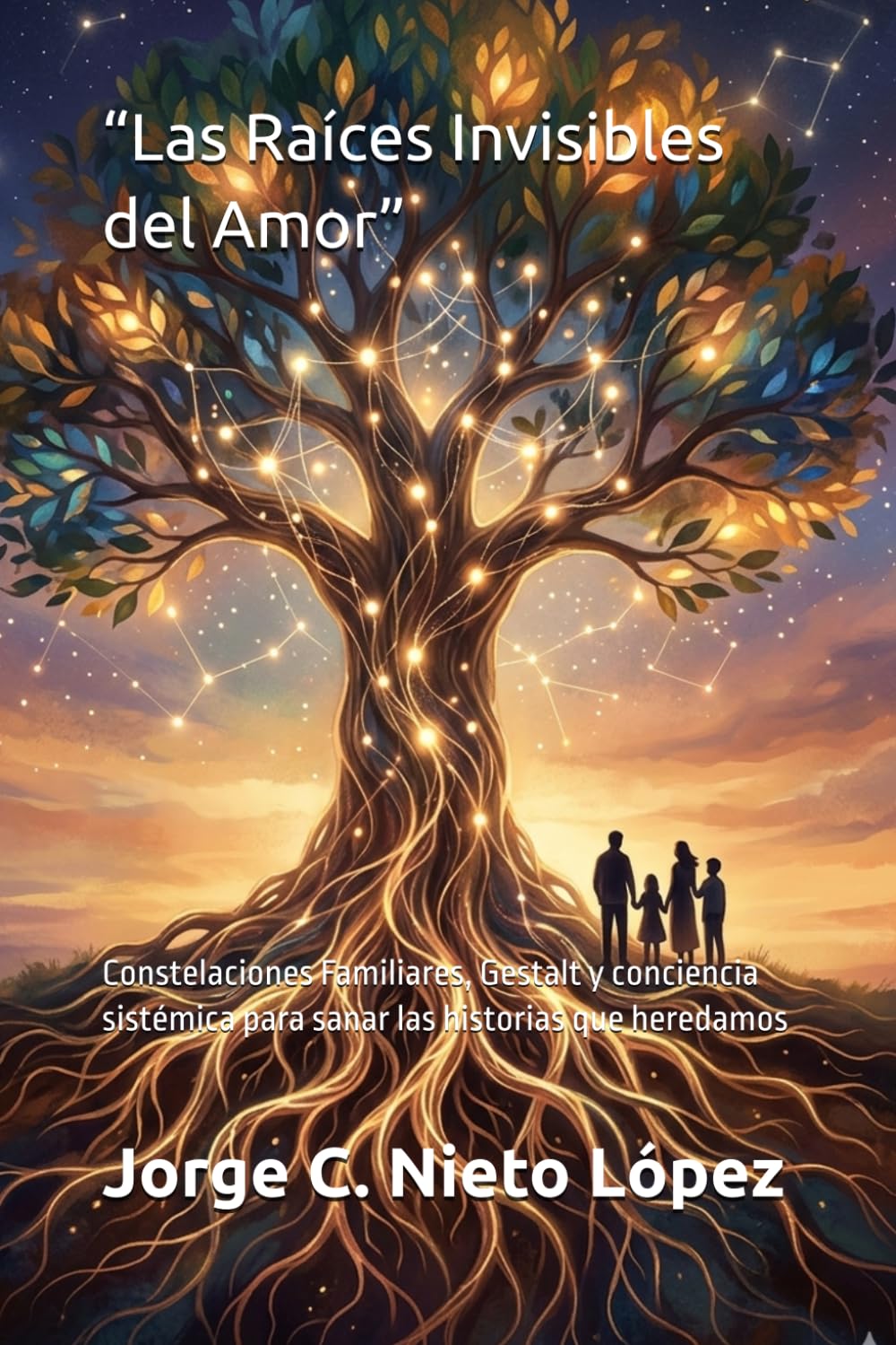 “Las Raíces Invisibles del Amor”: Constelaciones Familiares, Gestalt y conciencia sistémica para sanar las historias que heredamos