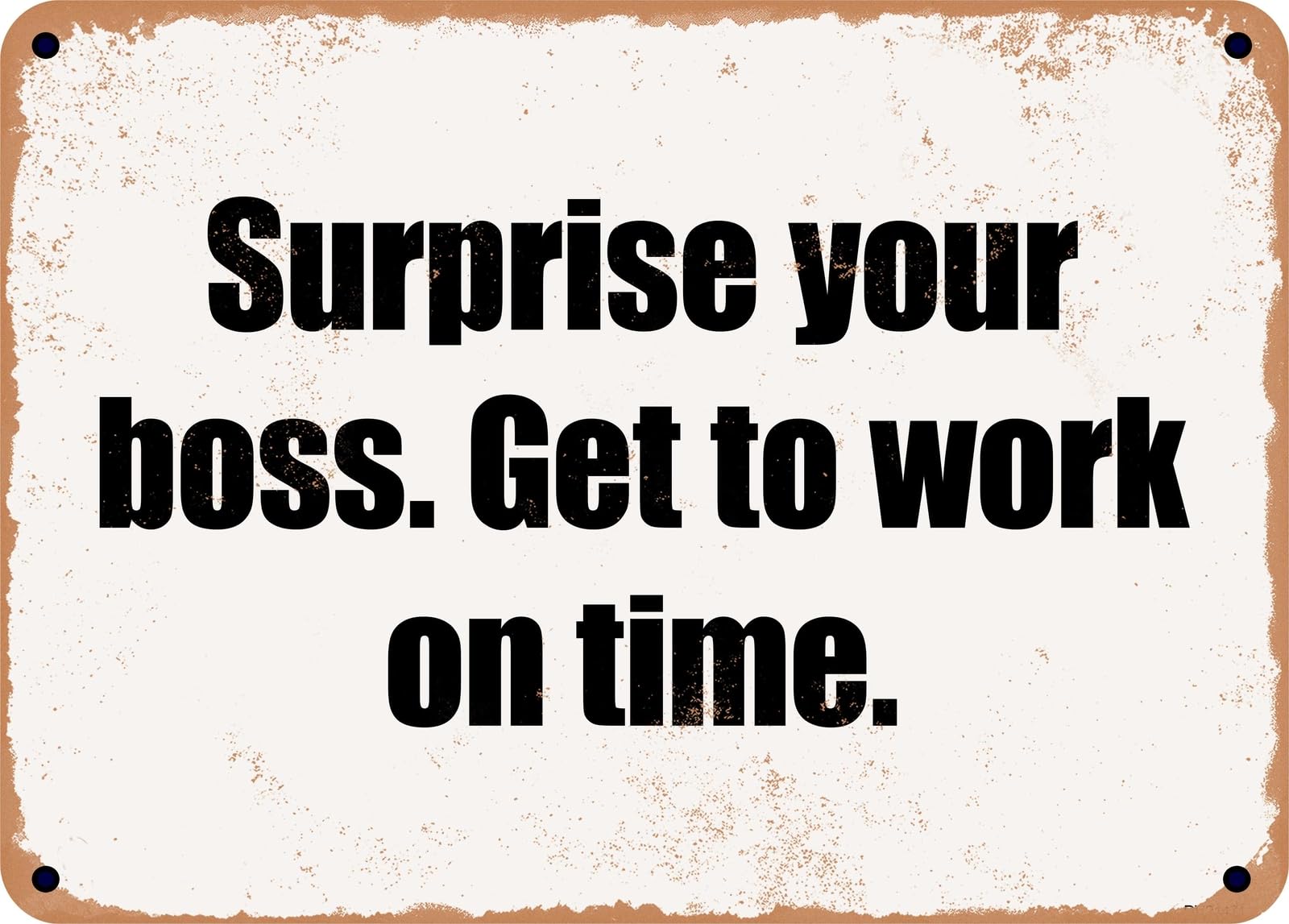 Miaomansenstore Metal Sign - Surprise Your Boss Get To Work On Time Home Decor