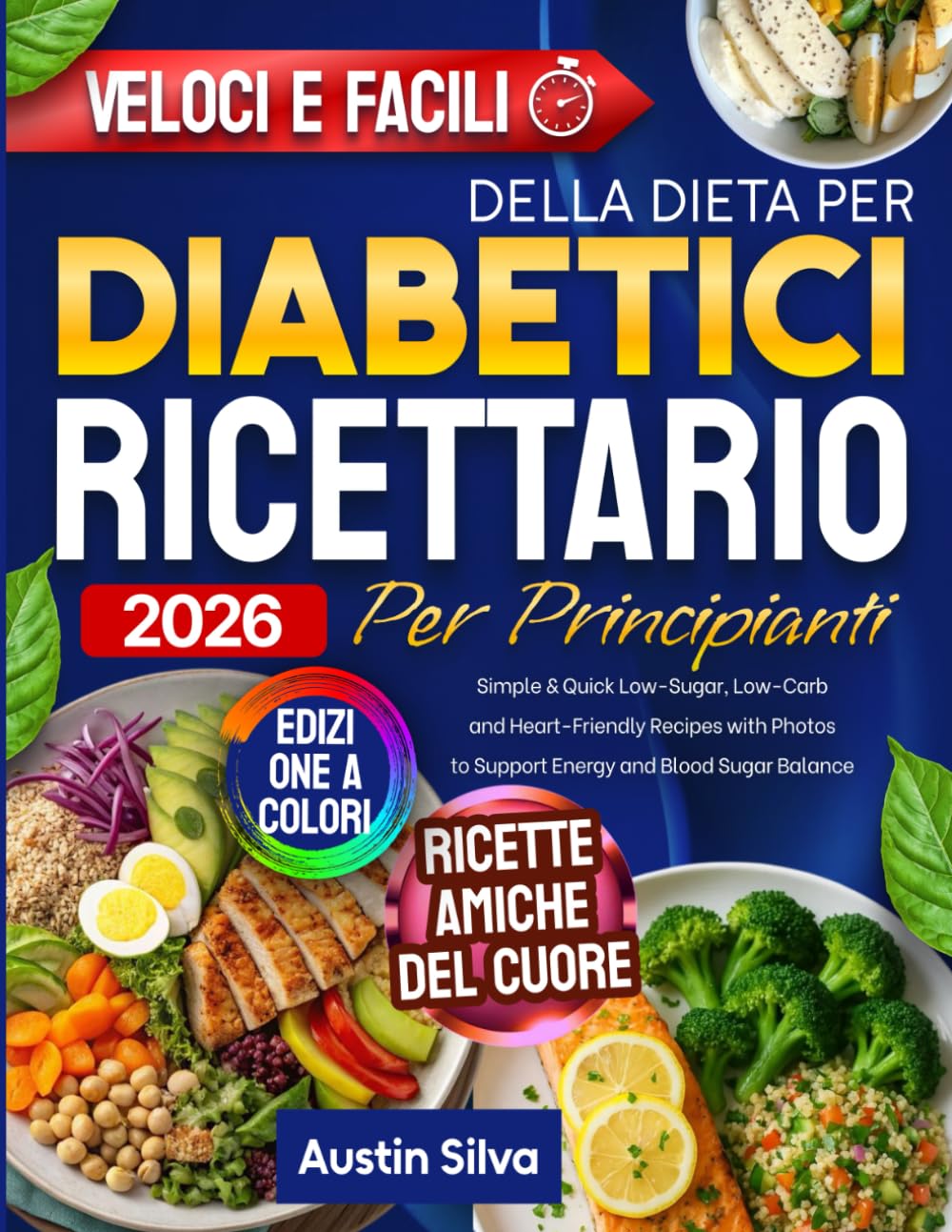 Ricettario della Dieta per Diabetici per Principianti: Ricette semplici, a basso contenuto di zucchero e carboidrati, con foto per sostenere l’energia e l’equilibrio della glicemia