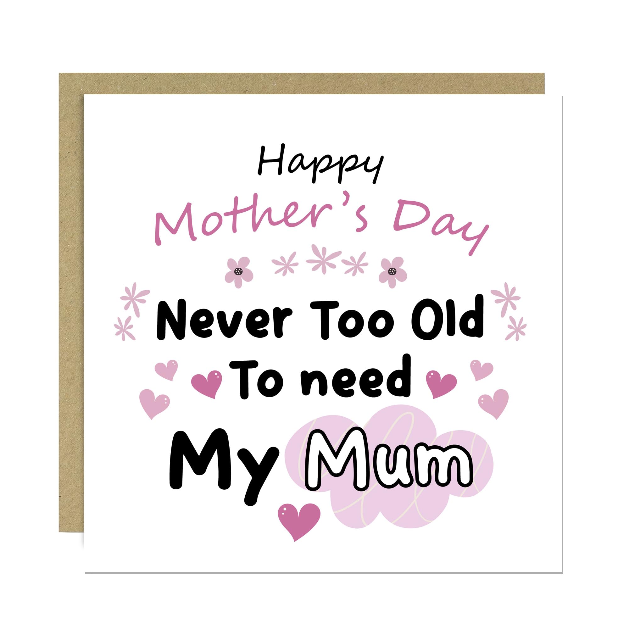 RED OCEAN Mother's Day Card, Never Too Old to Need My Mum, 14.5x14.5cm With Kraft Envelope, Mothers Day, From Daughter, Mum Mother Cards