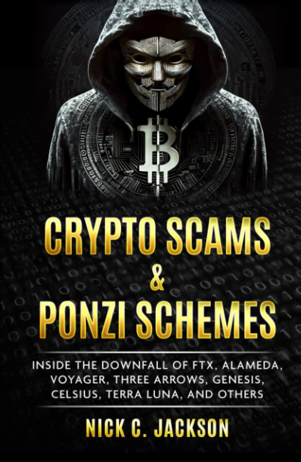 Crypto Scams & Ponzi Schemes: Inside the Downfall of FTX, Alameda, Voyager,  Three Arrows, Genesis, Celsius, Terra Luna, and Others: Amazon.co.uk:  Jackson, Nick C.: 9798387322778: Books
