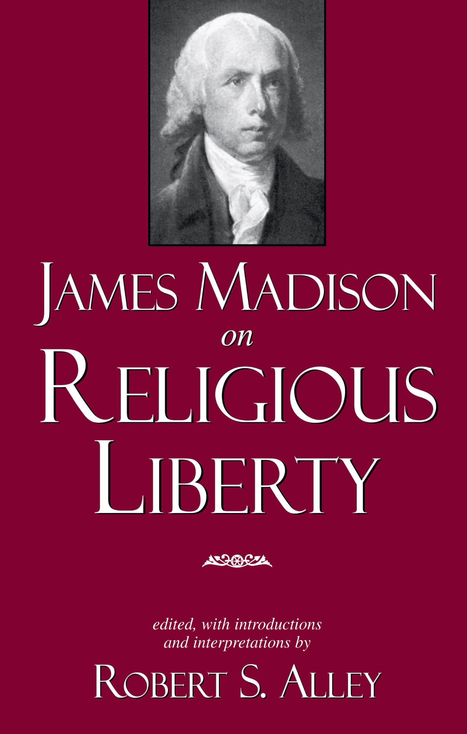 James Madison on Religious Liberty