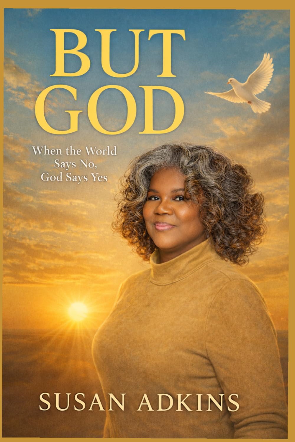 BUT GOD: When the World Says No, God Says Yes