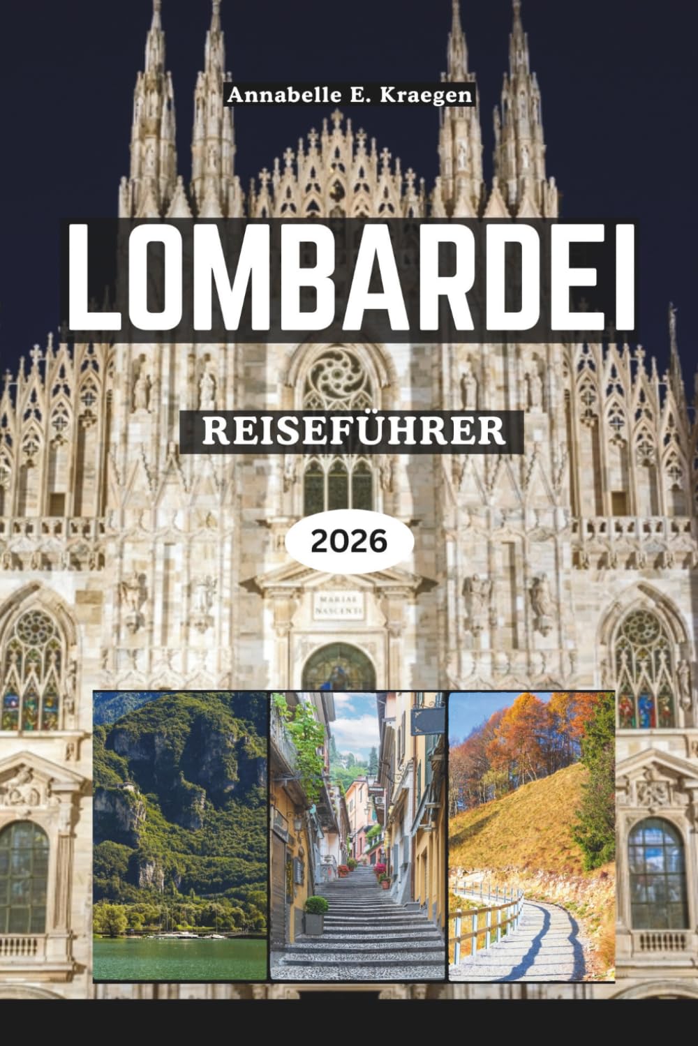 LOMBARDEI REISEFÜHRER 2026: Seeufer-Eleganz, alpine Abenteuer, Mailänder Stil, verborgene Dörfer, reiche Aromen, lebendige Feste, um Norditalien von seiner besten Seite zu erkunden (German Edition)