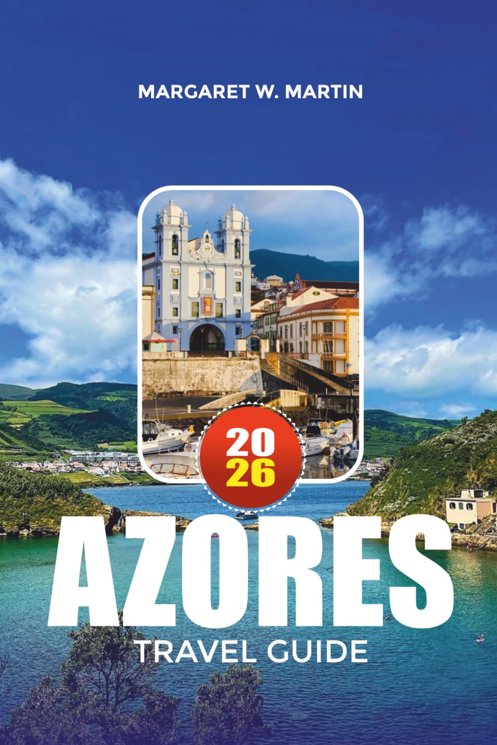 AZORES TRAVEL GUIDE 2026: Explore Portugal’s Atlantic Paradise with Insider Tips on Island Hopping, Volcano Tours, Scenic Viewpoints, Local Cuisine and Outdoor Adventures