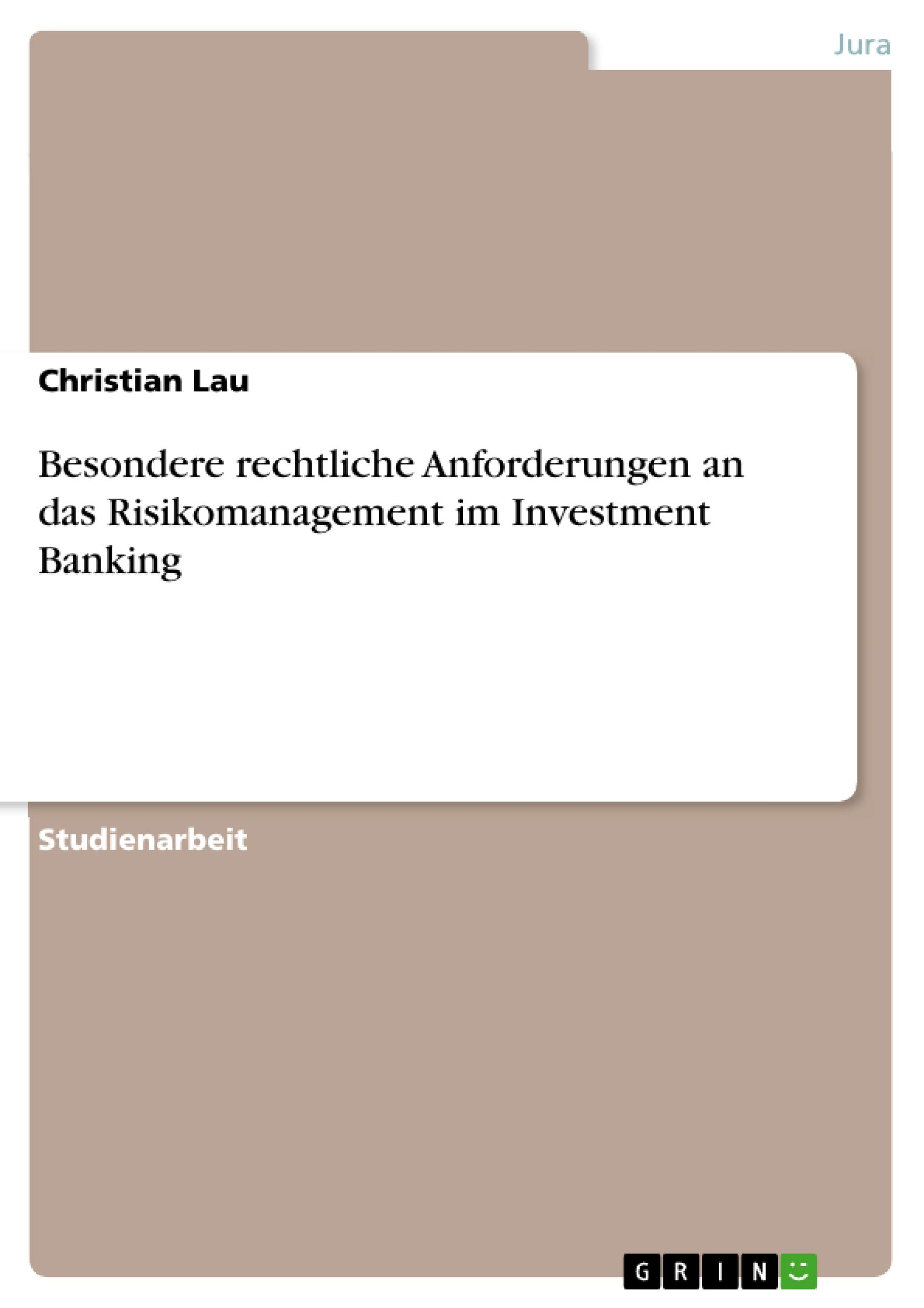 Besondere rechtliche Anforderungen an das Risikomanagement im Investment Banking