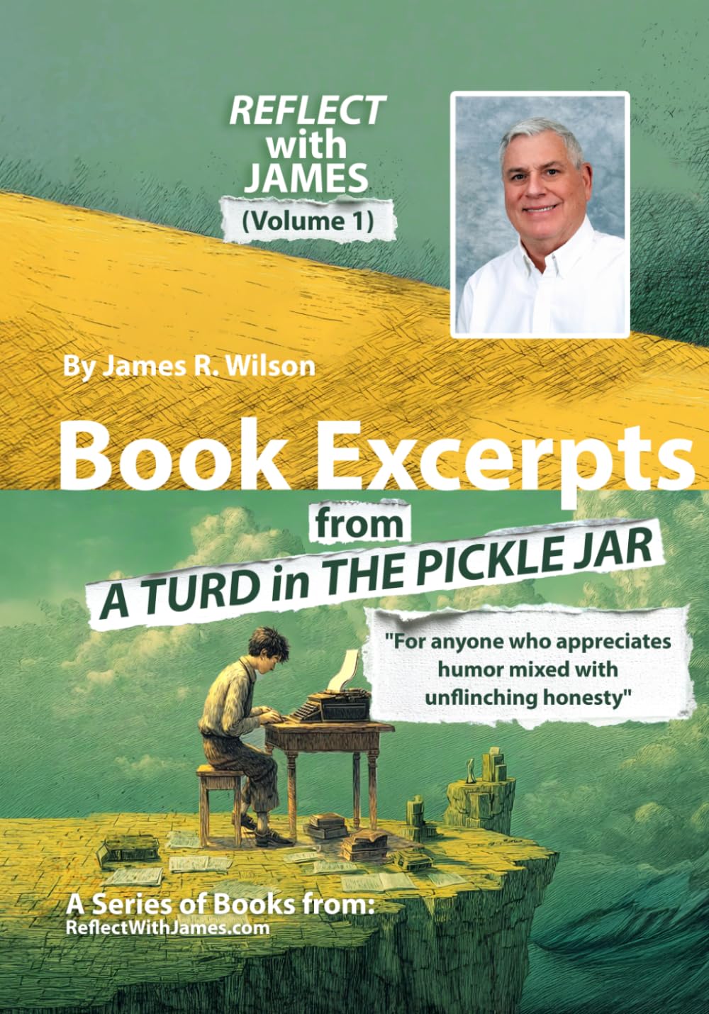 REFLECT with JAMES (Volume 1): Book Excerpts from A TURD in THE PICKLE JAR (Reflections)