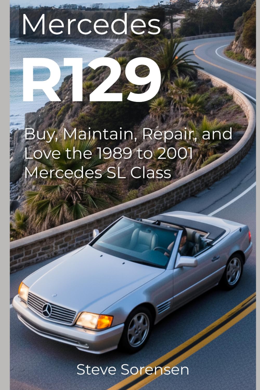 Mercedes R129: Buy, Maintain, Repair, and Love the 1989 to 2001 Mercedes SL Class