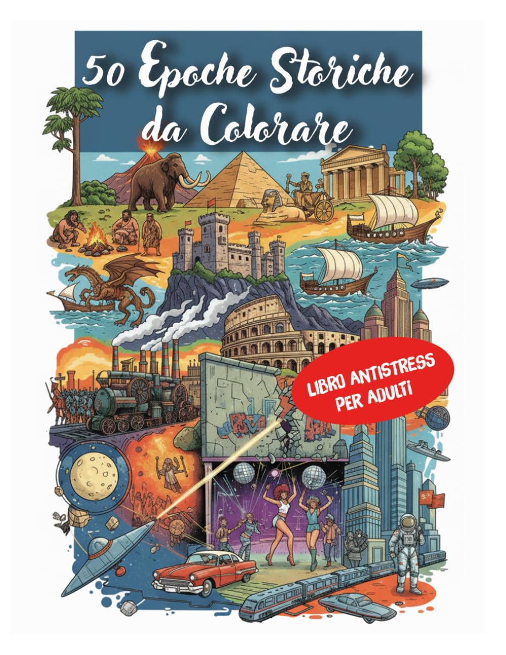 50 Epoche Storiche da Colorare: Libro Antistress per Adulti