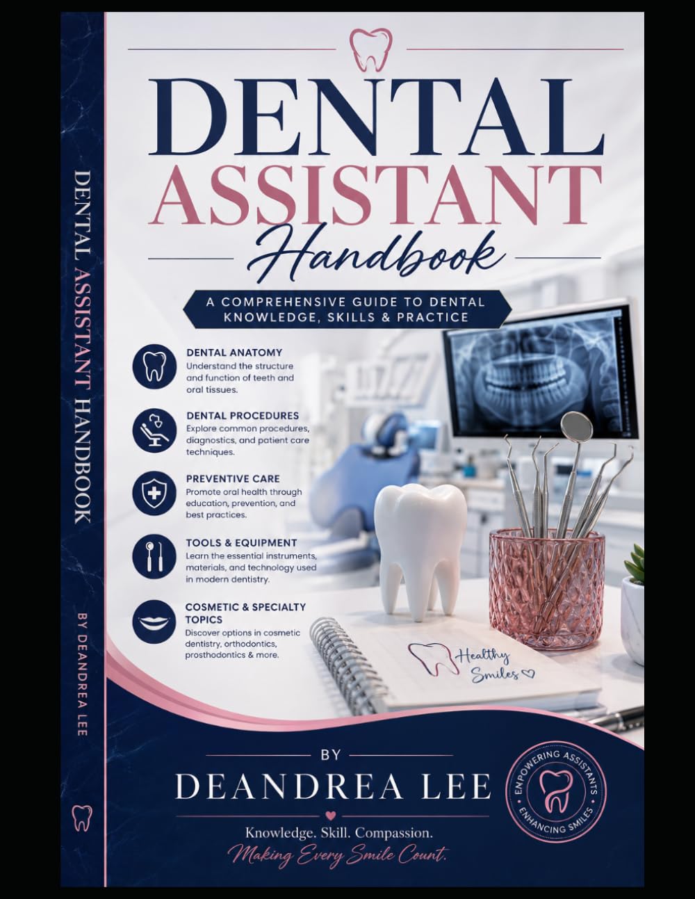 Dental Assistant Handbook A Professional Educational Guide to Dental Anatomy, Procedures, Safety, and Patient Care: A Complete Guide to Dental Knowledge, Skills, and a Patient Care
