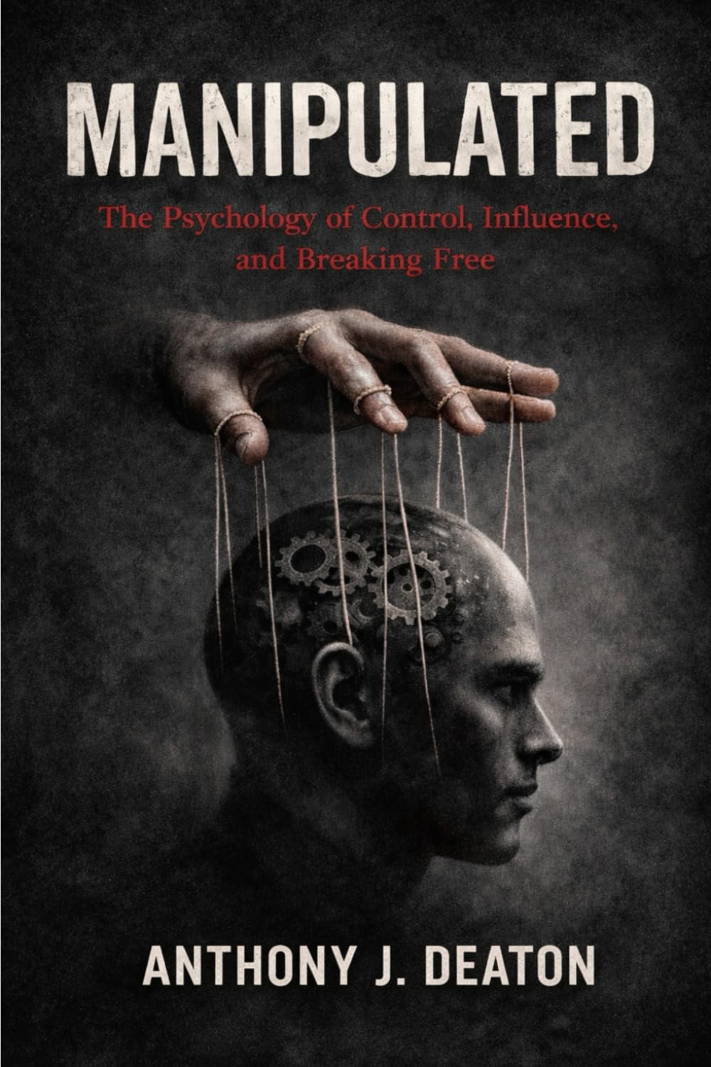 Manipulated: The Psychology of Control, Influence, and Breaking Free