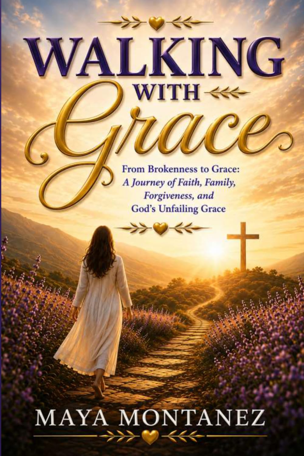 Walking With Grace: From Brokenness to Grace: A Journey of Faith, Family, Forgiveness, and God's Unfailing Grace